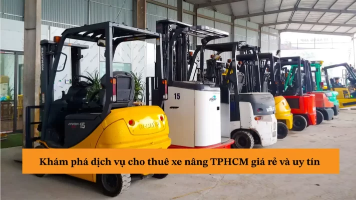 Khám phá dịch vụ cho thuê xe nâng TPHCM giá rẻ và uy tín