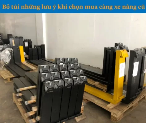Bỏ túi 4 lưu ý khi chọn mua càng xe nâng cũ