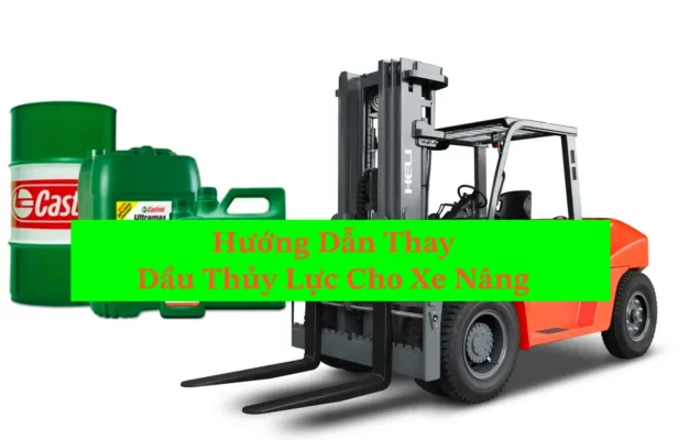Hướng Dẫn Thay Dầu Thủy Lực Cho Xe Nâng