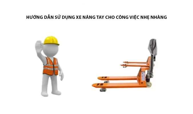Hướng Dẫn Sử Dụng Xe Nâng Tay Cho Công Việc Nhẹ Nhàng
