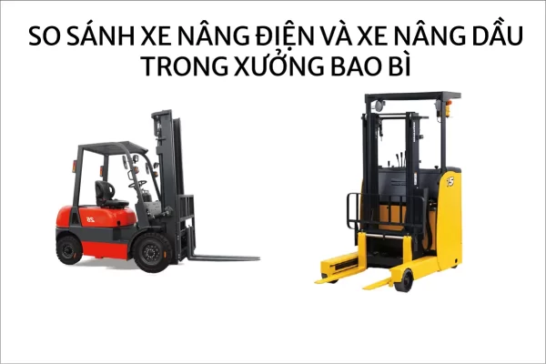 So sánh xe nâng điện và xe nâng dầu trong xưởng bao bì
